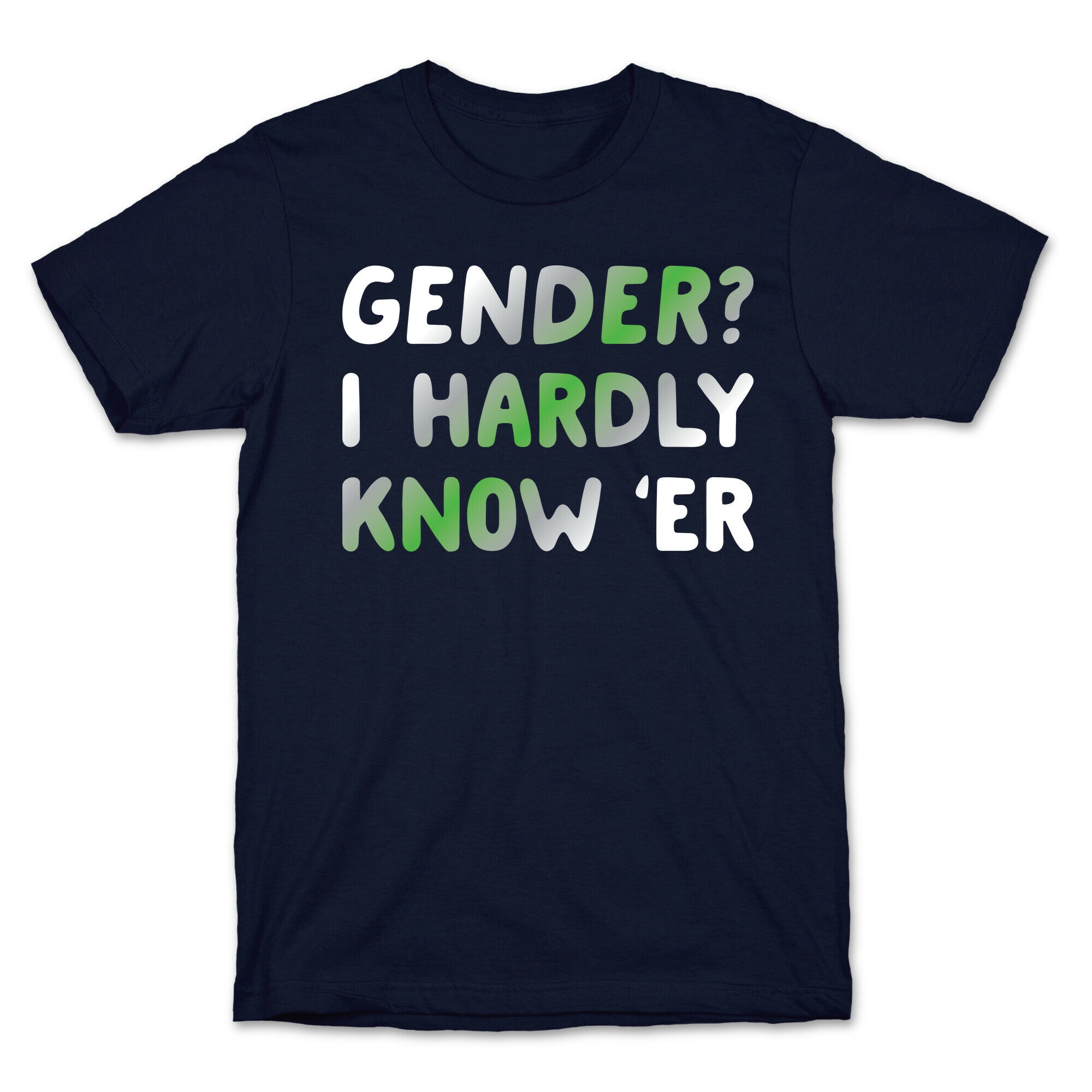 Gender? I Hardly Know 'Er Agender T-Shirt
